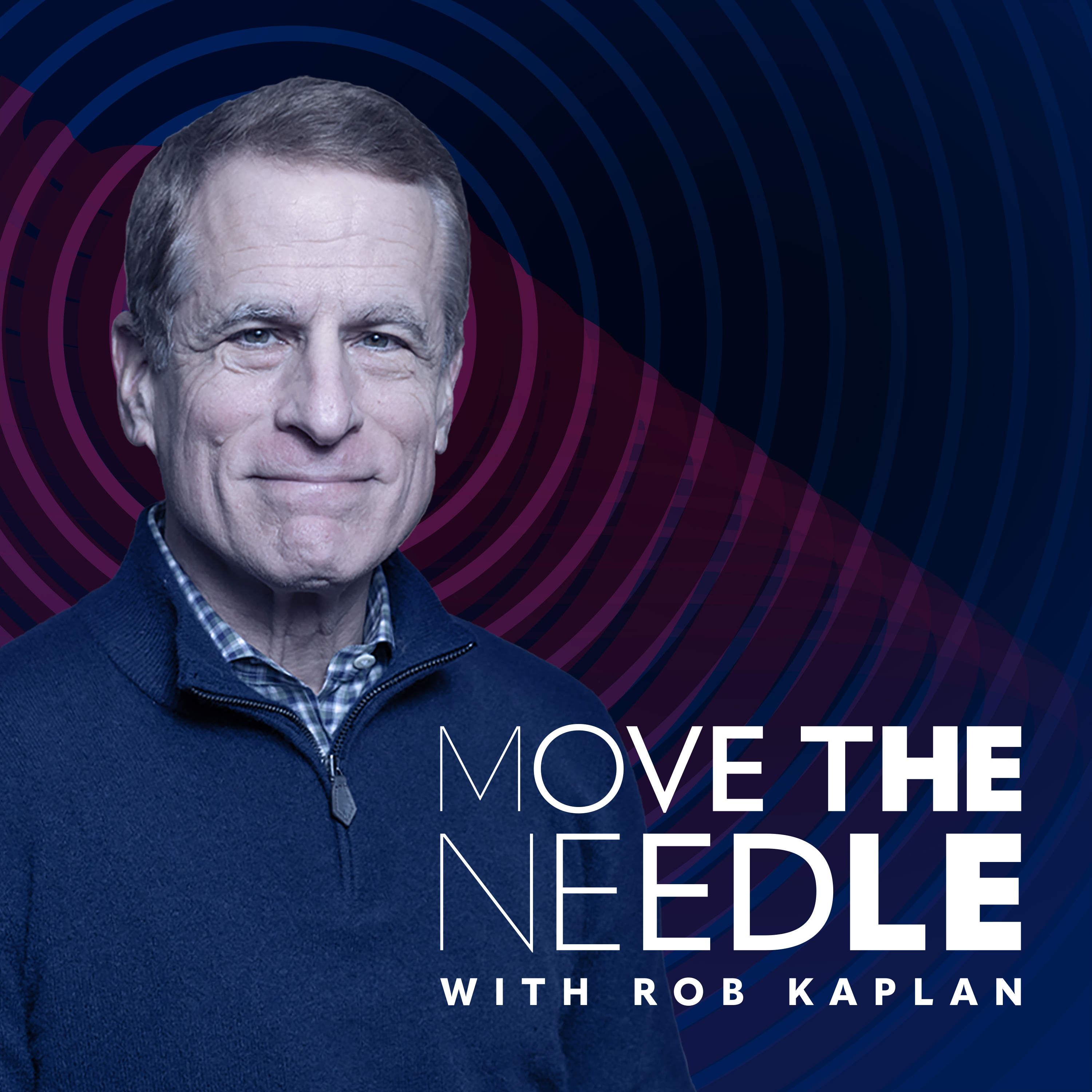 Move the Needle with Rob Kaplan